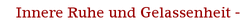 Innere Ruhe und Gelassenheit -
