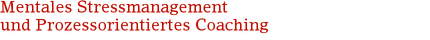 Mentales Stressmanagement|und Prozessorientiertes Coaching